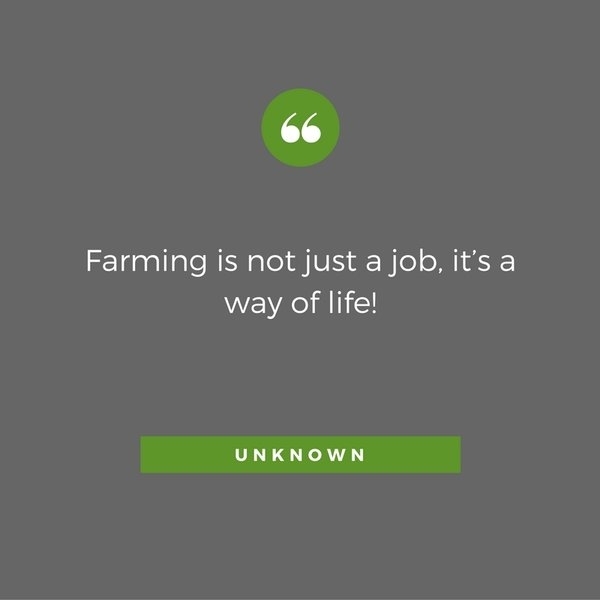 Farming is not just a job, it’s a way of life.jpg